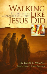 Title: Walking like Jesus Did: Studies in the Character of Christ, Author: Larry E. McCall