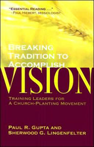 Title: Breaking Tradition to Accomplish Vision: Training Leaders for a Church-Planting Movement: A Case from India, Author: Paul R. Gupta