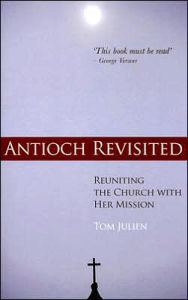 Title: Antioch Revisited: Reuniting the Church with Her Mission, Author: Tom Julien