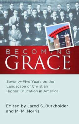 Becoming Grace: Seventy-Five Years on the Landscape of Christian Higher Education in America