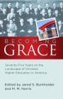 Becoming Grace: Seventy-Five Years on the Landscape of Christian Higher Education in America