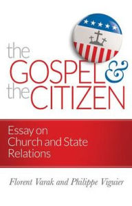 Title: The Gospel and the Citizen: Essay on the Christian and the Church in Politics, Author: Philippe Viguier