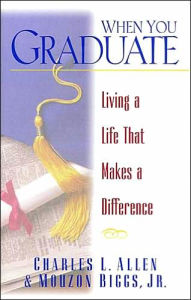 Title: When You Graduate: Living a Life That Makes a Difference, Author: Charles Livingstone Allen