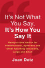 It's Not What You Say, It's How You Say It: Ready-to-Use Advice for Presentations, Speeches and Other Speaking Occasions, Large and Small