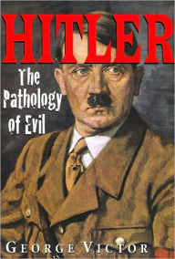 Title: Hitler: The Pathology of Evil, Author: George Victor