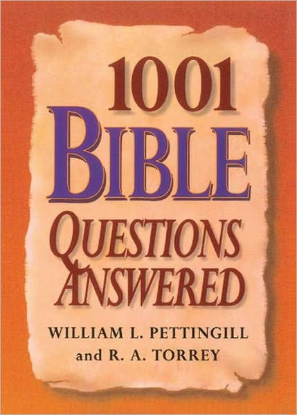1001 Bible Questions Answered by William Pettinggill, R. A. Torrey ...