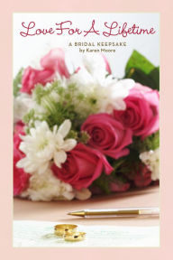 Title: Love For A Lifetime: A Bridal Keepsake, Author: Karen Moore