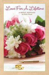 Title: Love For A Lifetime: A Bridal Keepsake, Author: Karen Moore