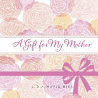 Title: A Gift for My Mother, Author: Lidia Maria Riba