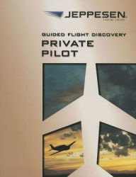 Title: Guided Flight Discovery Private Pilot 2007 / Edition 1, Author: Jeppesen Staff