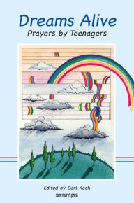 Title: Dreams Alive: Prayers by Teenagers, Author: Carl Koch