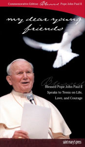 Title: My Dear Young Friends: Pope John Paul II Speaks to Youth on Life, Love, and Courage, Author: John Vitek