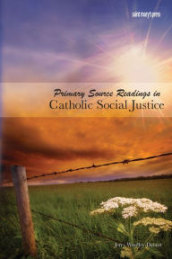 Title: Primary Source Readings in Catholic Social Justice, Author: Jerry Windley-Daoust