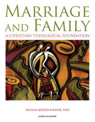 Title: Marriage and Family: A Christian Theological Foundation, Author: PhD