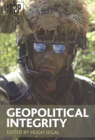 Title: Geopolitical Integrity, Author: Hugh Segal