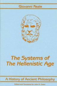 Title: A History of Ancient Philosophy III: Systems of the Hellenistic Age / Edition 1, Author: Giovanni Reale