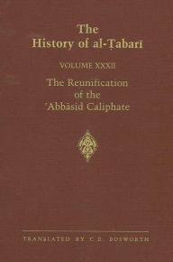 Title: The History of al-?abari Vol. 32: The Reunification of the ?Abbasid Caliphate: The Caliphate of al-Ma?mun A.D. 813-833/A.H. 198-218, Author: C. E. Bosworth