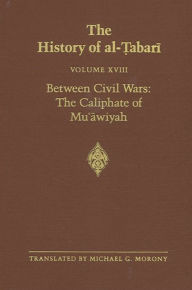 Title: The History of al-?abari Vol. 18: Between Civil Wars: The Caliphate of Mu?awiyah A.D. 661-680/A.H. 40-60, Author: Michael G. Morony