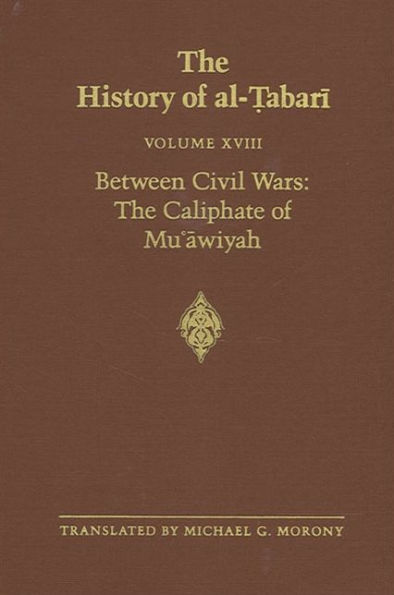 The History of al-?abari Vol. 18: Between Civil Wars: The Caliphate of Mu?awiyah A.D. 661-680/A.H. 40-60