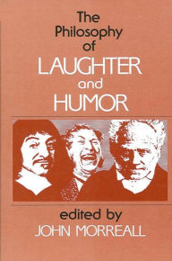 Title: The Philosophy of Laughter and Humor / Edition 1, Author: John Morreall