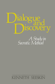 Title: Dialogue and Discovery: A Study in Socratic Method, Author: Kenneth Seeskin
