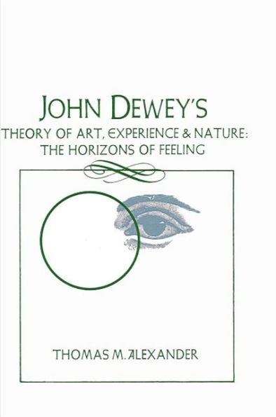 John Dewey's Theory of Art, Experience, and Nature: The Horizons of Feeling