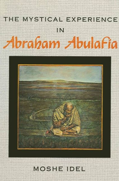 The Mystical Experience in Abraham Abulafia / Edition 1