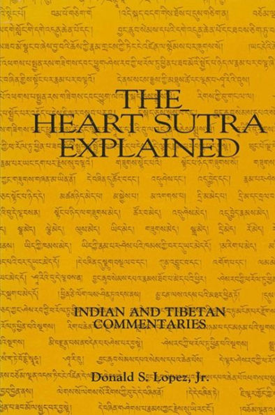 The Heart Sutra Explained: Indian and Tibetan Commentaries