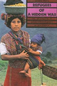 Title: Refugees of a Hidden War: The Aftermath of Counterinsurgency in Guatemala / Edition 1, Author: Beatriz Manz