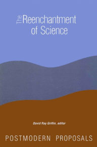 Title: The Reenchantment of Science: Postmodern Proposals / Edition 1, Author: David Ray Griffin
