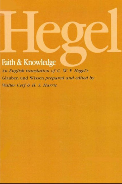 Hegel: Faith and Knowledge: An English translation of G. W. F. Hegel's Glauben und Wissen