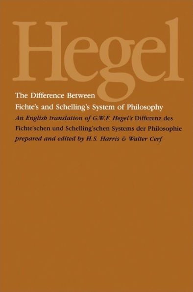 The Difference Between Fichte's and Schelling's System of Philosophy: An English Translation of G. W. F. Hegel's Differenz des Fichte'schen und Schelling'schen Systems der Philosophie / Edition 1