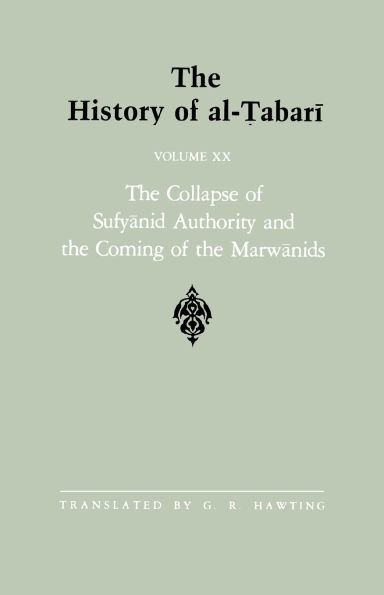 The History of al-?abari Vol. 20: Collapse Sufyanid Authority and Coming Marwanids: Caliphates Mu?awiyah II Marwan I Beginning Caliphate ?Abd al-Malik A.D. 683-685/A.H. 64-66