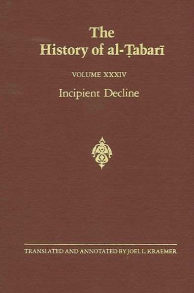 The History of al-?abari Vol. 34: Incipient Decline: The Caliphates of al-Wathiq, al-Mutawakkil, and al-Munta?ir A.D. 841-863/A.H. 227-248