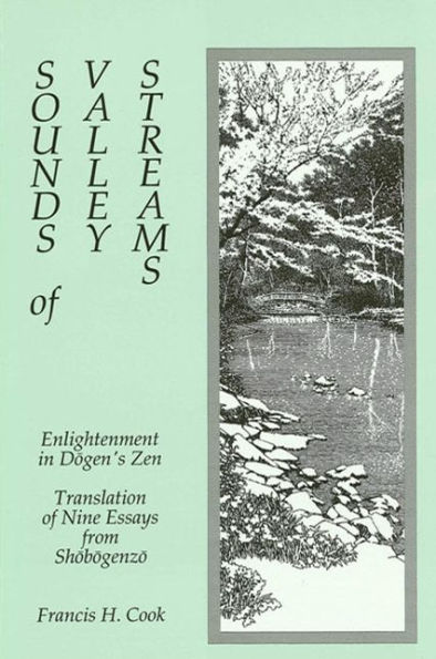 Sounds of Valley Streams: Enlightenment in Dogen's Zen Translation of Nine Essays from Shobogenzo / Edition 1