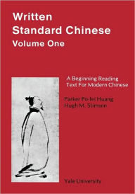 Title: Written Standard Chinese, Volume One: A Beginning Reading Text for Modern Chinese, Author: Parker Po-fei Huang