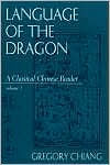 Title: Language of the Dragon: A Classical Chinese Reader Vol. 1 / Edition 1, Author: Gregory Chiang