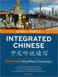Title: Integrated Chinese, Level 1 Part 2 Simplified -Workbook / Edition 3, Author: Yuehua Liu