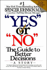Title: Yes or No: The Guide to Better Decisions, Author: Spencer Johnson