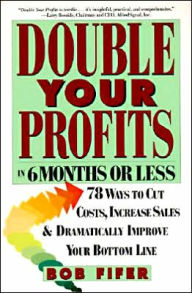 Title: Double Your Profits: In Six Months or Less, Author: Bob Fifer