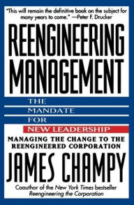 Title: Reengineering Management: The Mandate for New Leadership, Author: James Champy