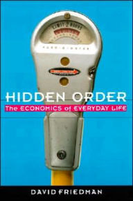 Title: Hidden Order: The Economics of Everyday Life, Author: David D. Friedman