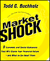 Title: Market Shock: 9 Economic and Social Upheavals That Will Shake Your Financial Future--and What to Do About Them, Author: Todd G. Buchholz