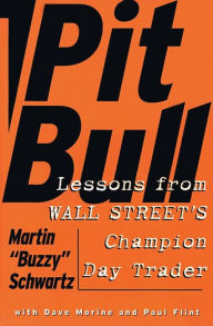 Title: Pit Bull: Lessons from Wall Street's Champion Day Trader, Author: Martin Schwartz