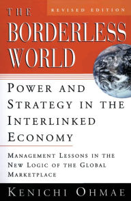 Title: The Borderless World: Power and Strategy in the Interlinked Economy, Author: Kenichi Ohmae