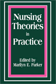 Title: Pod- Nursing Theories in Practice / Edition 1, Author: Marilyn Parker