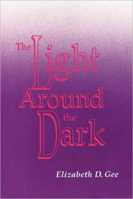 Title: The Light Around the Dark, Author: ELIZABETH D. GEE