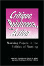 Critique, Resistance, and Action: Working Papers in the Politics of Nursing