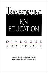 Title: Transforming RN Education: Dialogue & Debate / Edition 1, Author: Nancy L Diekelmann