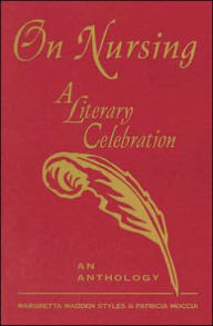 Title: On Nursing: A Literary Celebration / Edition 1, Author: Margretta Madden Styles